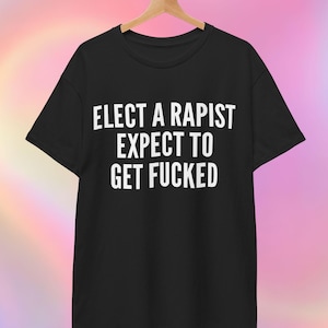 レイプ犯を選べば犯される覚悟だTシャツ | 反トランプTシャツ