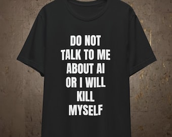 Don't talk to me about AI Shirt | Artificial Intelligence