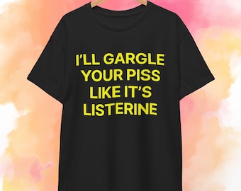 Haré gárgaras con tu orina como si fuera Listerine (camiseta)