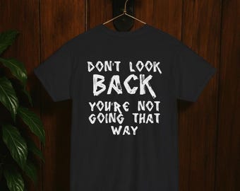 Don't look back you're not going that way | Unisex Statement Tee