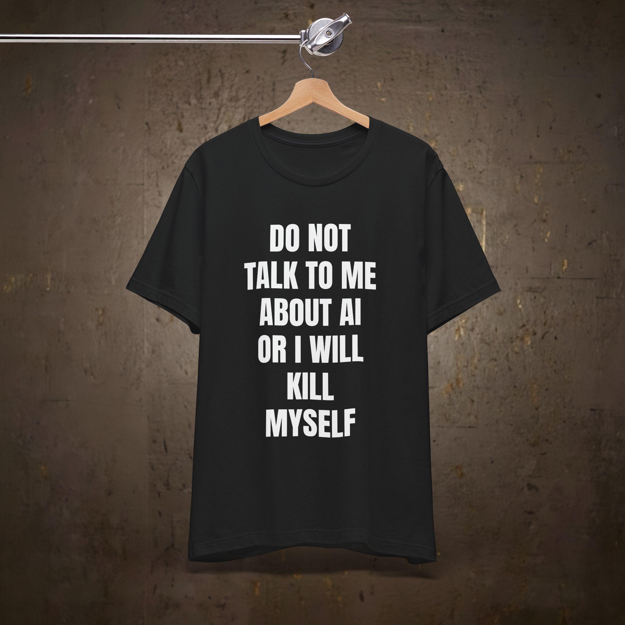 Don't Talk to Me About AI Shirt | Artificial Intelligence - Etsy