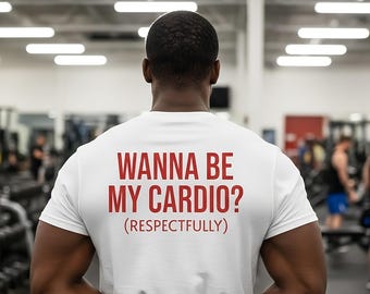 Funny Workout Shirt | Wanna be my Cardio?