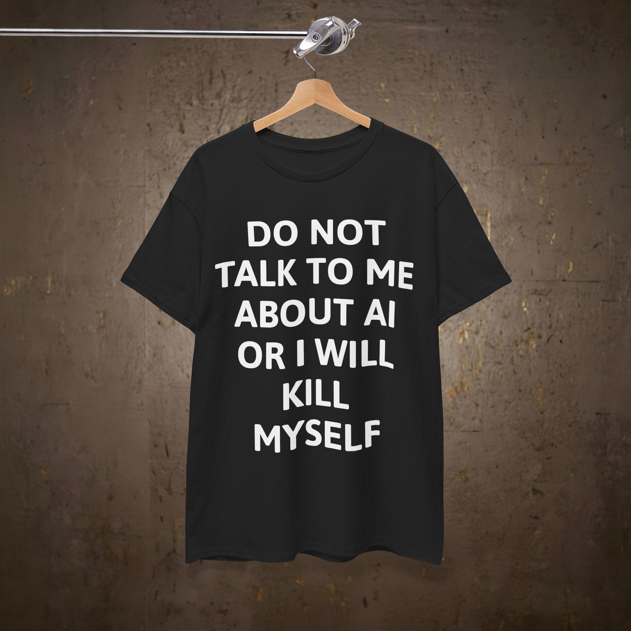 Don't Talk to Me About AI Shirt | Artificial Intelligence - Etsy