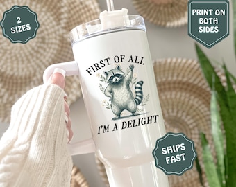Raccoon Tumbler, First of All I'm a Delight, Funny Sarcastic Raccoon Gift, Custom Trash Panda Cup, Sassy Animal Travel Mug