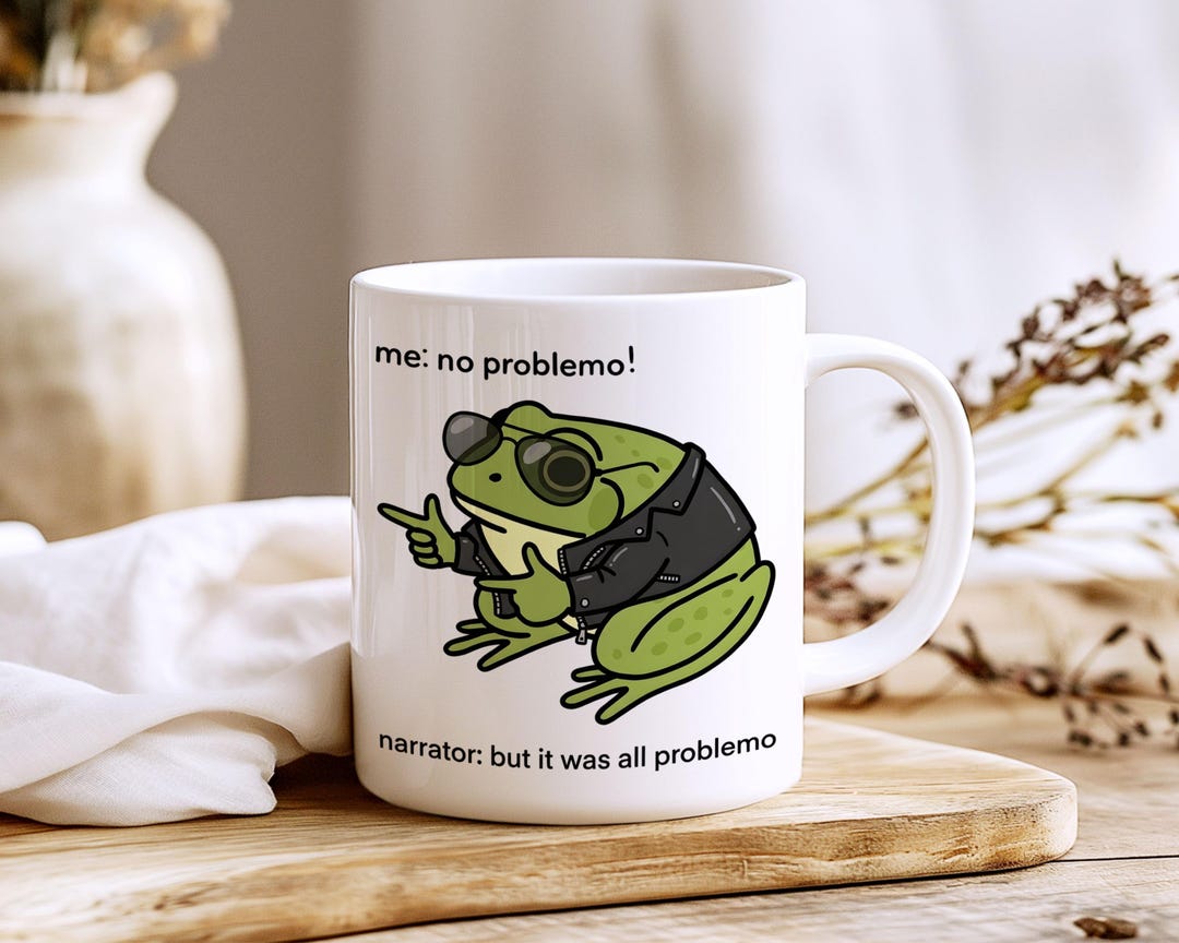 Funny Frog Mug, No Problemo but It Was All Problemo Meme Coffee Cup ...