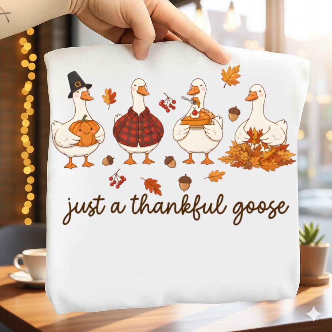 Just a Thankful Goose PNG, Funny Thanksgiving Sublimation, Fall Pumpkin ...