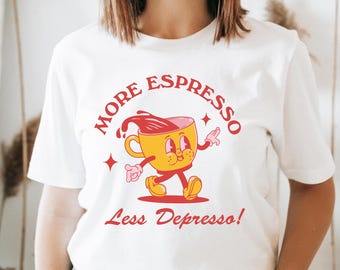 More Espresso Less Depresso Shirt, Funny Coffee Lover Tee, Caffeine Quote Gift For Baristas