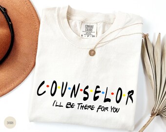 Comfort Colors® School Counselor T-Shirt, I will Be There for You Shirt, Counselor Appreciation Gift