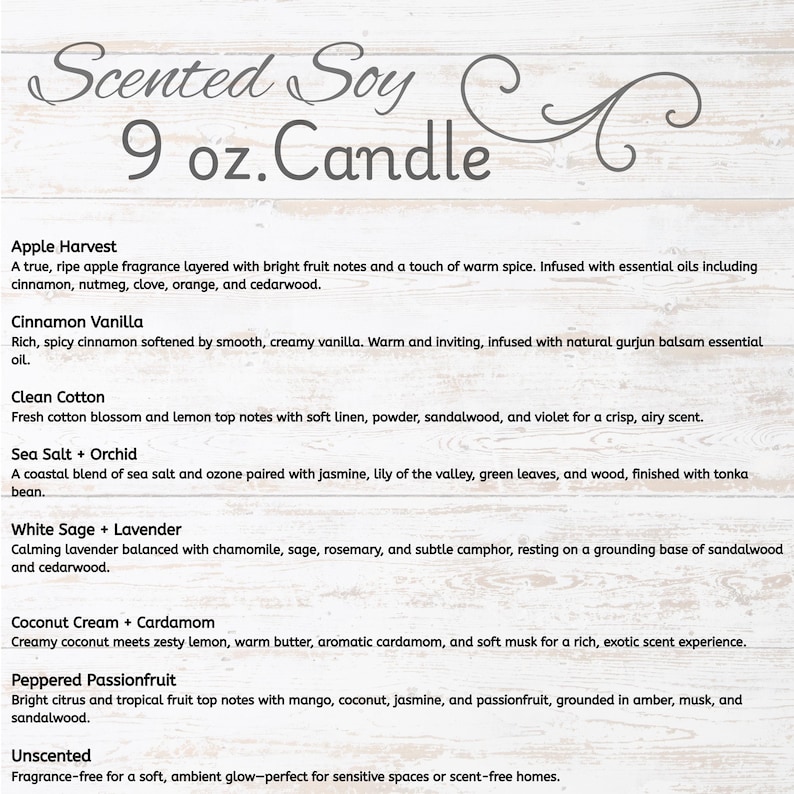 Puede incluir: Una lista de velas de soja perfumadas, cada una de 9 oz, con varias descripciones de fragancias. Los aromas incluyen Apple Harvest, Cinnamon Vanilla, Clean Cotton, Sea Salt + Orchid, White Sage + Lavender, Coconut Cream + Cardamom, Peppered Passionfruit y Unscented.