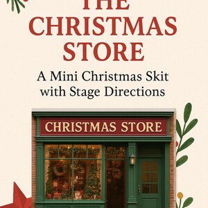 Może przedstawiać: Ilustracja sklepu bożonarodzeniowego z zieloną fasadą i czerwonym znakiem z napisem "CHRISTMAS STORE". Obraz zawiera tekst "THE CHRISTMAS STORE" i "A Mini Christmas Skit with Stage Directions."