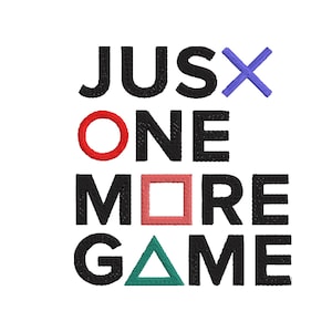 May include: White background with the text "JUST ONE MORE GAME" in a stacked format. The letters are black, with the "O" in red, the square in pink, the "X" in purple, and the triangle in teal.