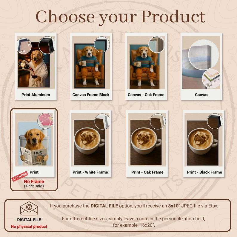 May include: An image showcasing various pet portrait options. The options include prints on aluminum, canvas with black or oak frames, and canvas only. Other options include prints with white, oak, or black frames. The text reads "Choose your Product."