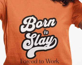 Camiseta Born to Slay: Camiseta gráfica engraçada unissex