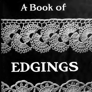 May include: A black and white book cover with the title "A Book of Edgings" and the text "Published By King's Needlecraft and Lace Studio Springfield, Ill."