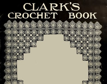 Clark's Crochet Book, eBook PDF -- Téléchargement instantané -- par M.A. Clark c.1915 -- Modèles de crochet pour bordures, dentelle, empiècements, napperons, colliers