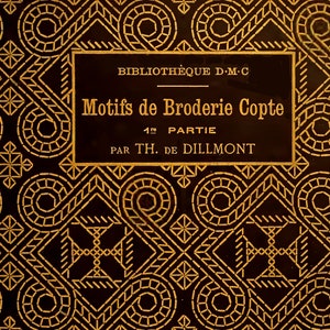 May include: A book cover with a gold title on a black background. The title reads "Motifs de Broderie Copte 1ere PARTIE PAR TH. DE DILLMONT". The background is a repeating pattern of geometric shapes.