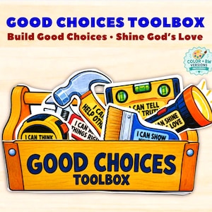 May include: A yellow wooden toolbox illustration labelled GOOD CHOICES TOOLBOX containing a hammer, level, tape measure, paintbrush, and torch. Each tool features text including I CAN HELP OTHERS, I CAN TELL THE TRUTH, and I CAN SHINE GOD'S LOVE.