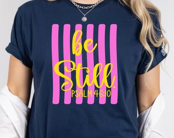 Be Still Psalm 46 10 Shirt, Bible Verse Tee, Christian Faith Shirt, Religious Gift Tee, Scripture Shirt for Women
