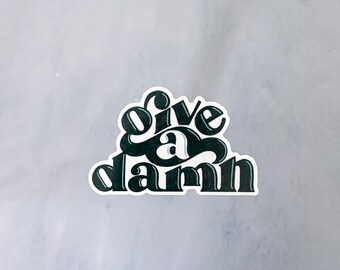 Give A Damn Sticker - vinyl sticker - laptop decal - hand lettered quote