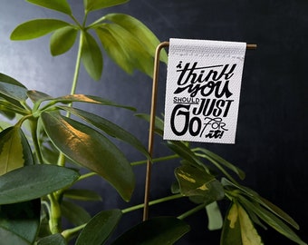 I Think You Should Just Go For It Plant Banner - Canvas Print - Plant decor - plant support - Motivational Quote - house plant