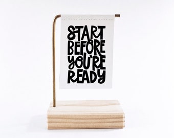 Start Before You're Ready Standing Banner - Canvas Print - Tiny Art - Mini Print - Motivational Quote - Handwritten type