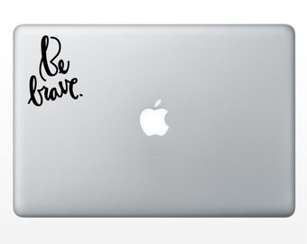 Be Brave Decal - vinyl decal - vinyl sticker - laptop decal - car sticker - hand lettered quote