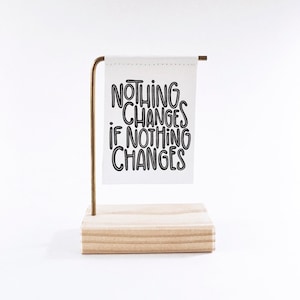 Nothing Changes If Nothing Changes Standing Banner Canvas Print Christmas Decor Tiny Art Mini Print Motivational Quote image 1
