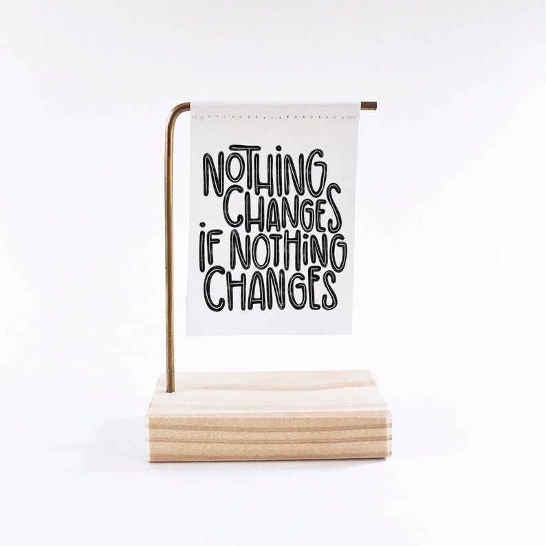 Nothing Changes If Nothing Changes Standing Banner Canvas Print Christmas Decor Tiny Art Mini Print Motivational Quote image 1