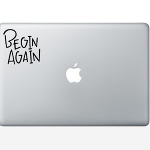 Begin Again vinyl decal - vinyl sticker - laptop decal - car sticker - hand lettered quote