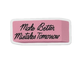 Make Better Mistakes Tomorrow Pink Eraser Sticker - vinyl sticker - laptop decal - car sticker - hand lettered quote