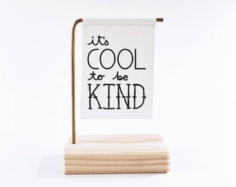 It's Cool To Be Kind Standing Banner - Canvas Print - Tiny Art - Mini Print - Wood and Metal - Motivational Quote - Handwritten type