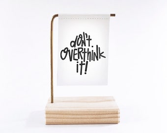 Don't Overthink It Standing Banner - Canvas Print - Tiny Art - Mini Print - Wood and Metal - Motivational Quote - Handwritten type