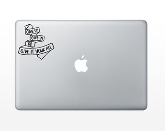Give Up, Give In, Or Give It Your All vinyl decal - vinyl sticker - laptop decal - car sticker - hand lettered quote
