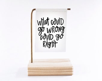 What Could Go Wrong Could Go Right Standing Banner - Canvas Print - Tiny Art - Motivational Quote - Handwritten type - sewing lover