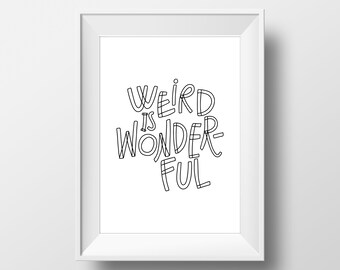 Weird Is Wonderful Print - 5x7 8x10