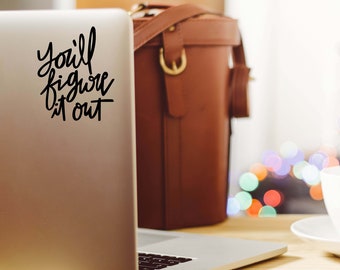 you'll figure it out decal - vinyl decal - vinyl sticker - laptop decal - car sticker - hand lettered quote