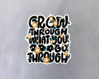 Grow Through What You Go Through Sticker - vinyl sticker - laptop decal - hand lettered quote