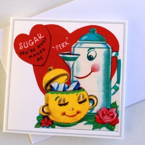 May include: A square greeting card with a vintage illustration. The image features a red heart with the text "Sugar, you're what makes me" and a smiling yellow sugar bowl with sugar cubes. A smiling coffee pot is also present.