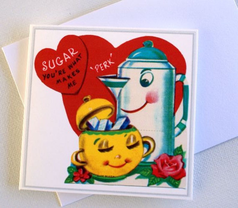 May include: A square greeting card with a vintage illustration. The image features a red heart with the text "Sugar, you're what makes me" and a smiling yellow sugar bowl with sugar cubes. A smiling coffee pot is also present.