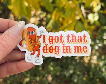 Tengo ese (hot) dog dentro de mí, pegatina de vinilo • arte de meme de dibujos animados divertidos