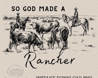 May include: A black and white illustration featuring cowboys on horseback, cows grazing, and the text "SO GOD MADE A Rancher." The image has a vintage, rustic aesthetic, with the words "Cactus Corral" and "Instant Download PNG" at the bottom.