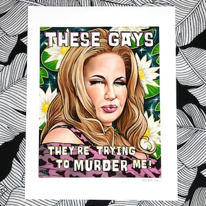 Jennifer Coolidge Tanya McQuoid These GAYS They&#39;re Trying To Murder Me! Portrait Art Print