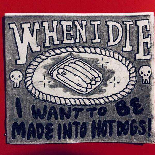 When I Die, I Want to be Made Into Hot Dogs zine