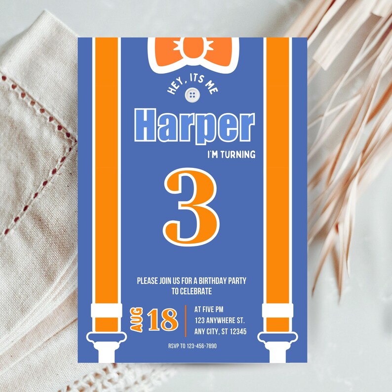 May include: A blue birthday party invitation with orange accents. The invitation says "Hey, it's me Harper, I'm turning 3." It includes the date August 18th, the time, and the address for the party. The invitation has a bow tie design.