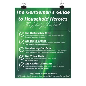 May include: A green poster titled "The Gentleman's Guide to Household Heroics" with a daily checklist. The checklist includes tasks like doing the dishes, cleaning the sink, and taking out the trash. The poster is held by two black binder clips.