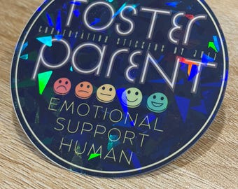 Foster Parent: Emotional Support Human (3" Vinyl Sticker with Holographic laminate - water resistant)