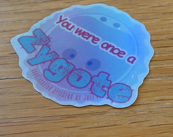 You Were Once A Zygote (3" vinyl sticker with holographic laminate - Water Resistant)
