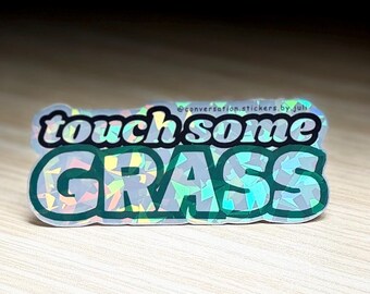 Touch Some Grass (3.75” Holographic sticker - water-resistant)