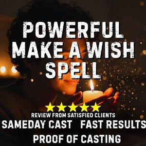 May include: A person holding a lit candle, with the text "POWERFUL MAKE A WISH SPELL." The image includes the text "REVIEW FROM SATISFIED CLIENTS," "SAMEDAY CAST FAST RESULTS," and "PROOF OF CASTING." The background is dark with bokeh.