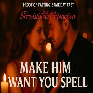 May include: Image with the text "PROOF OF CASTING SAME DAY CAST" and "Irresistisbile Attraction". The image shows a man and woman looking at each other with the text "MAKE HIM WANT YOU SPELL". A lit candle is in the foreground.